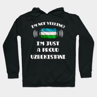 I'm Not Yelling I'm A Proud Uzbekistani - Gift for Uzbekistani With Roots From Uzbekistan Hoodie